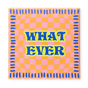 BY31&reg; Tegeltje met tekst "What ever" Orange-pink-blue-neon yellow